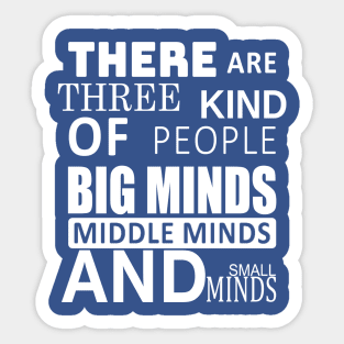 there are three kind of people big minds middle minds and small Sticker